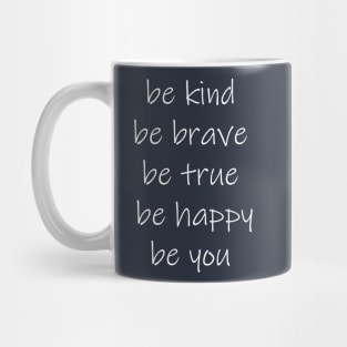 be kind be brave be true be happy be you Mug